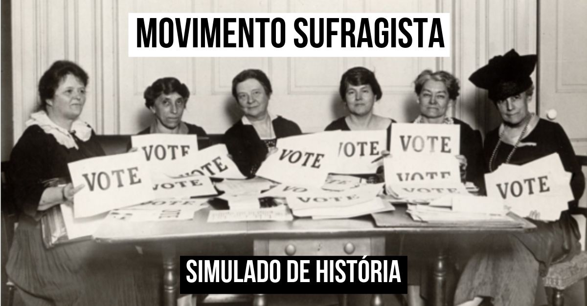 O movimento sufragista do início do século XX Simulado de História O movimento sufragista do início do século XX Simulado de História