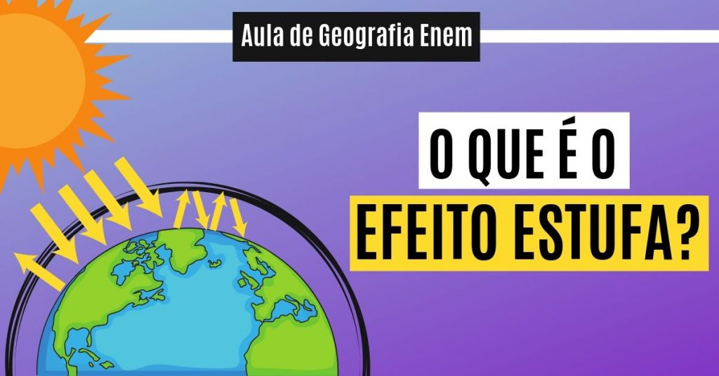 Efeito estufa: o que é, causas e relação com o aquecimento global