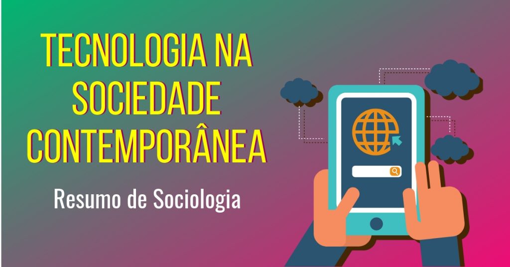 Tecnologia na sociedade contemporânea: resumo de Sociologia