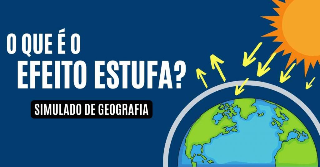Veja o que é o Efeito Estufa: resumo com simulado de geografia Enem