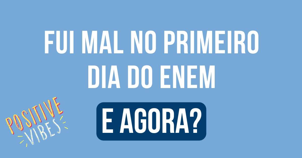 fui mal no primeiro dia do Enem