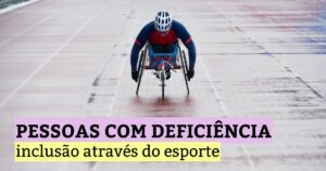 Pessoas com deficiência: inclusão através do esporte