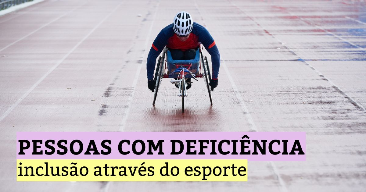 Pessoas com deficiência: inclusão através do esporte
