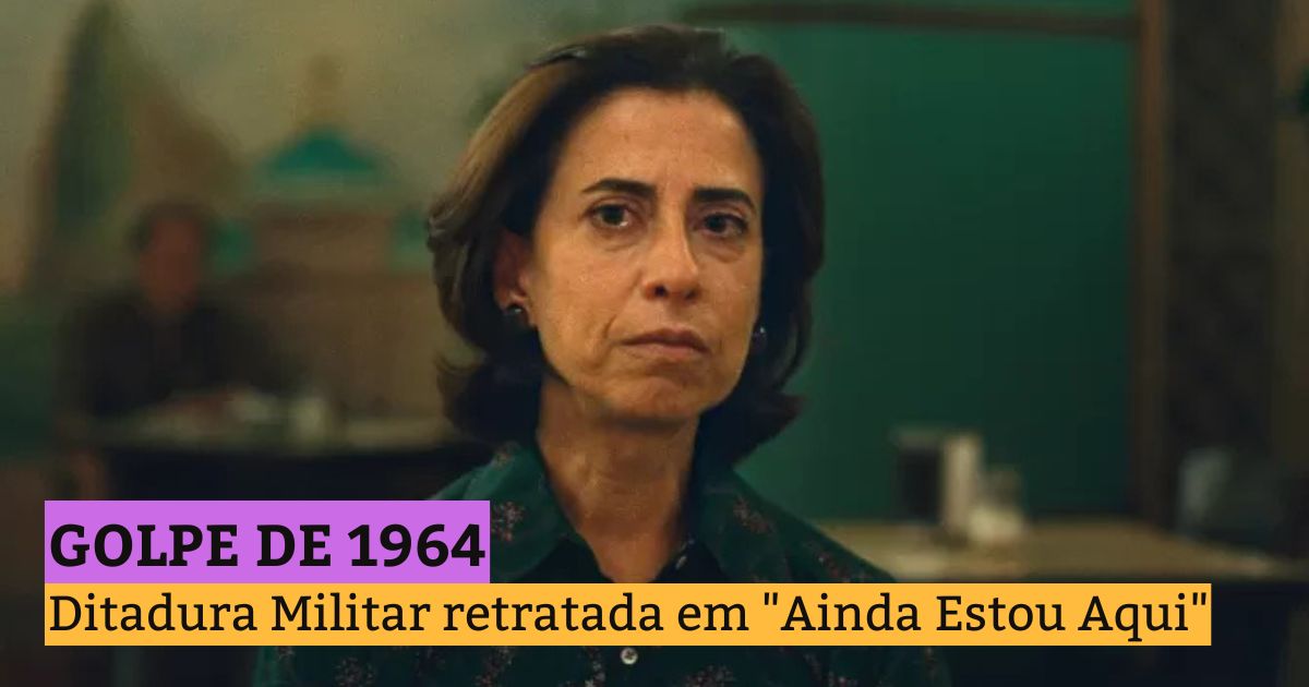 Golpe de 1964: Ditadura Militar retratada em "Ainda Estou Aqui"