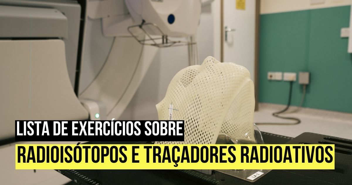 Lista de exercícios sobre radioisótopos e traçadores radioativos