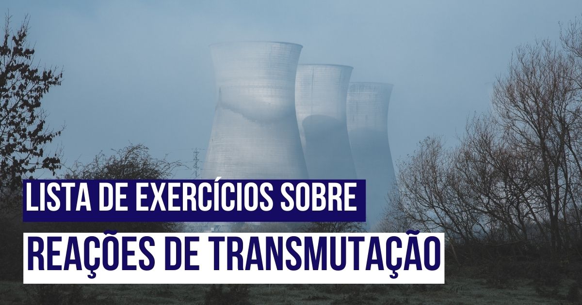 Lista de exercícios sobre Reações de Transmutação