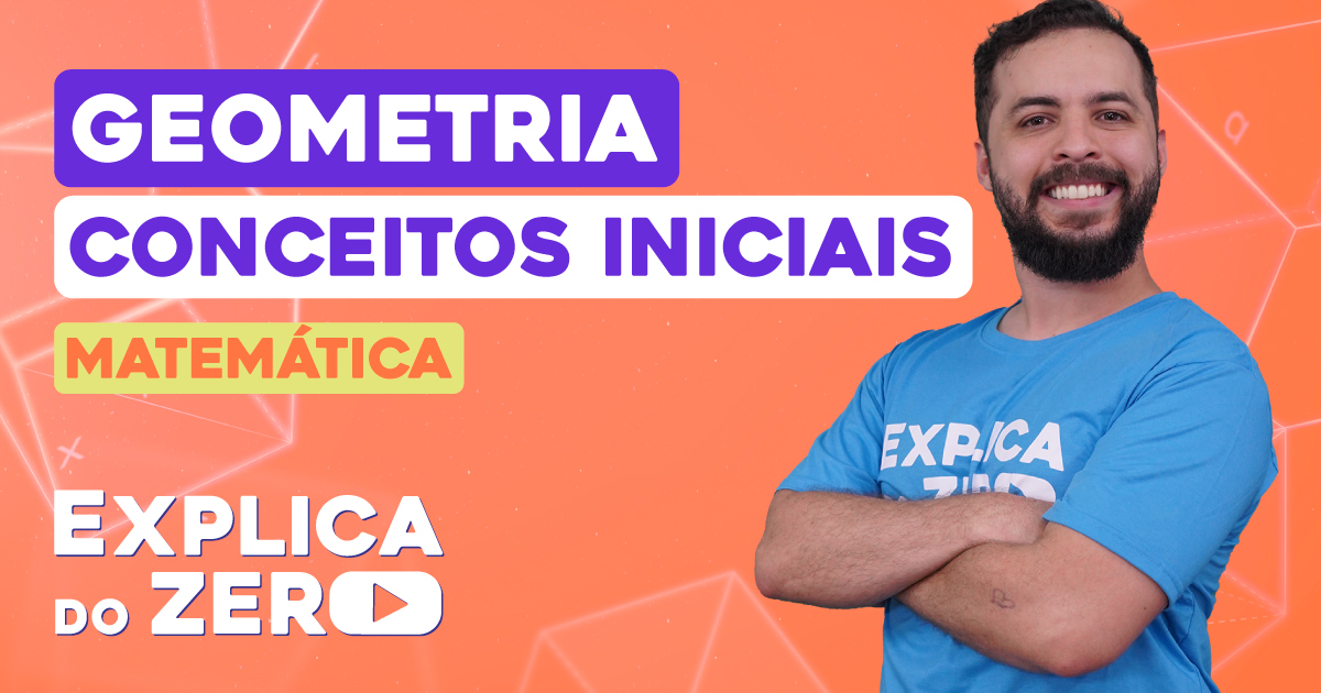 Geometria: conceitos iniciais | Matemática | EXPLICA DO ZERO