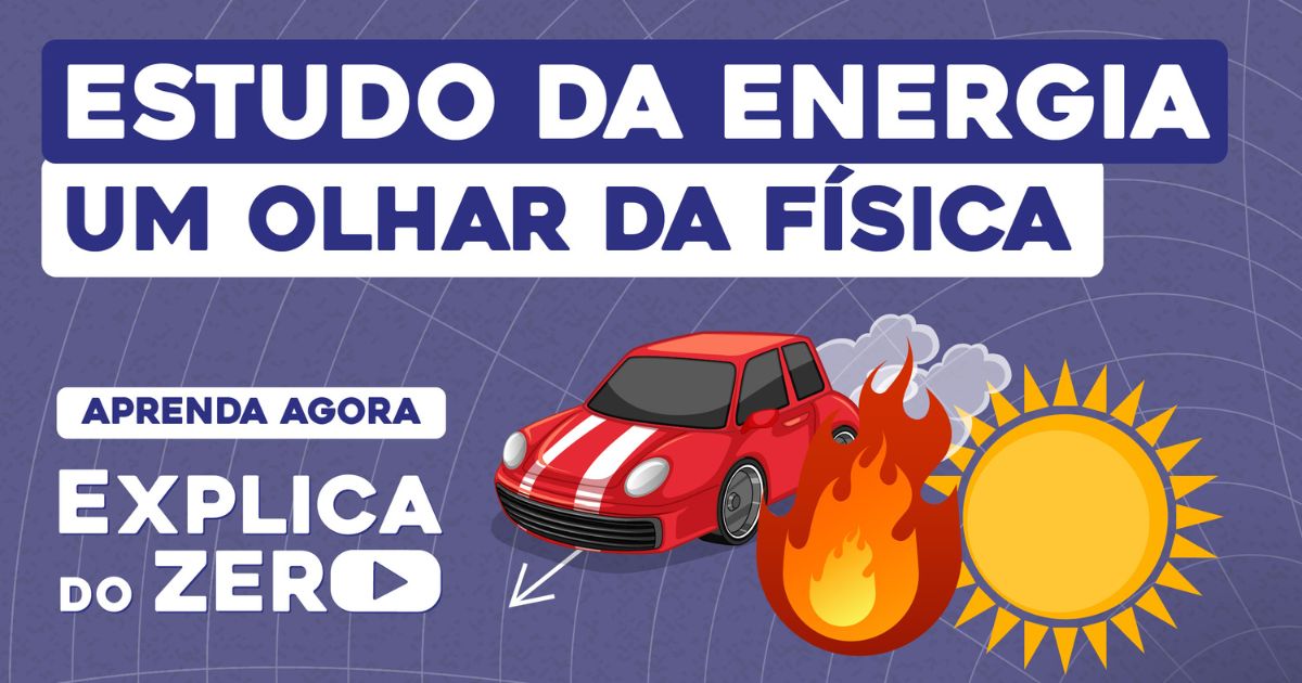 Estudo da Energia: um olhar da Física - Explica do Zero