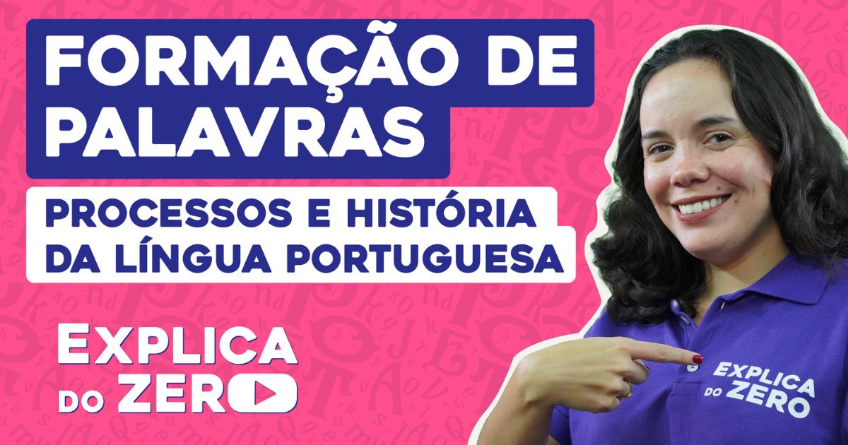 Formação de palavras: processos e história da língua portuguesa | Português | EXPLICA DO ZERO