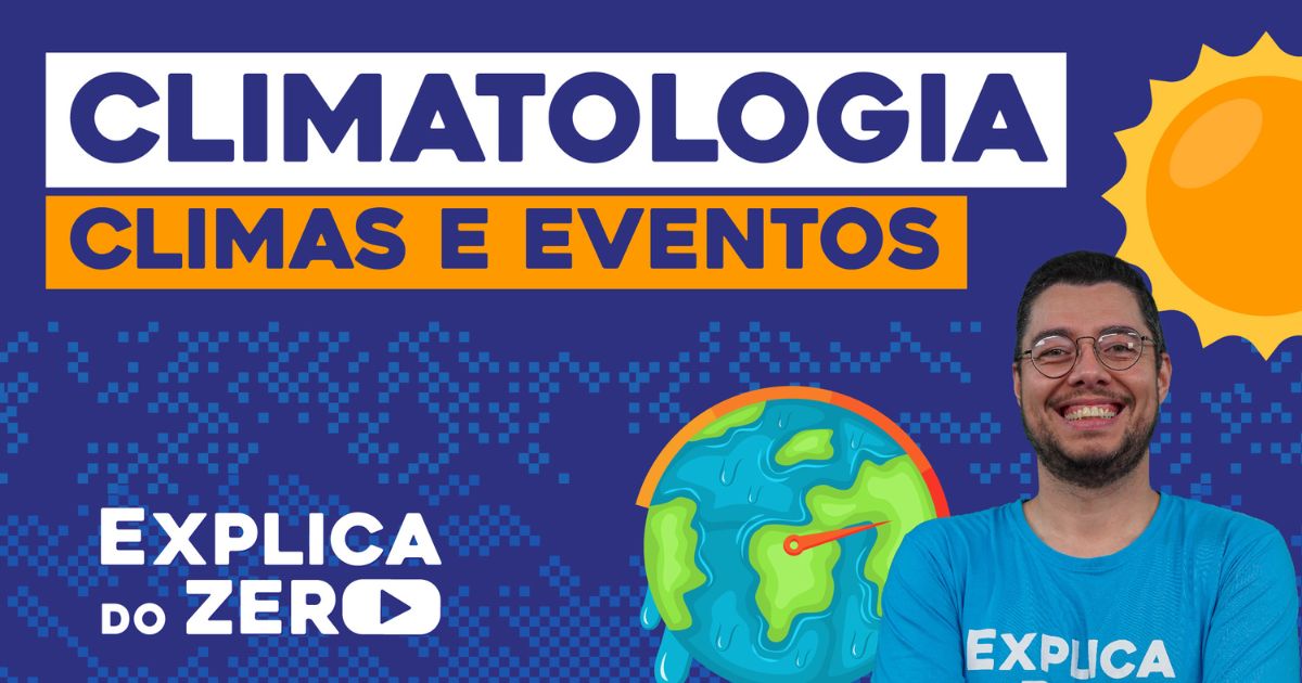 Climatologia: climas e eventos | Geografia | Explica do Zero: Recomposição de Aprendizagem