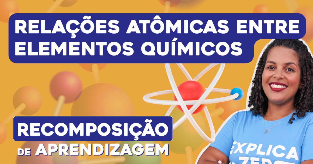 Relações atômicas entre elementos químicos - Recomposição de Aprendizagem