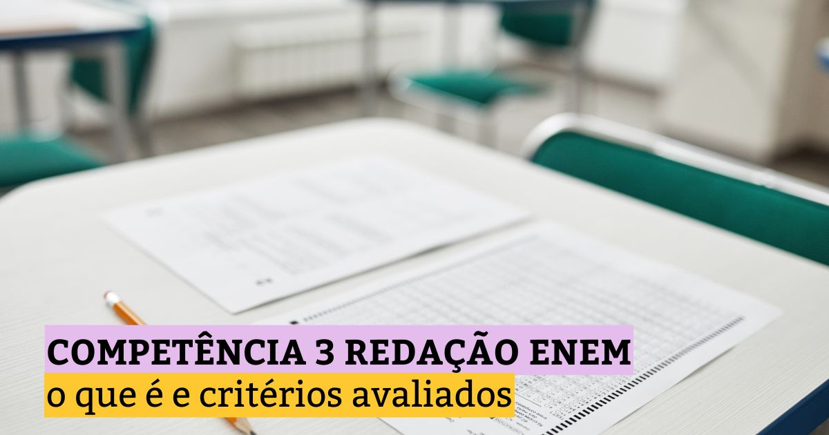 Competência 3 redação Enem: o que é e critérios avaliados