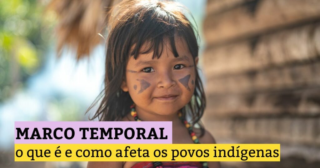 Marco Temporal O Que E Como Afeta Os Povos Ind genas