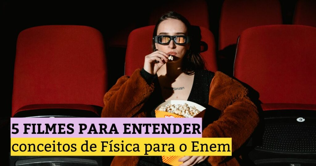 5 filmes para entender conceitos de Física para o Enem