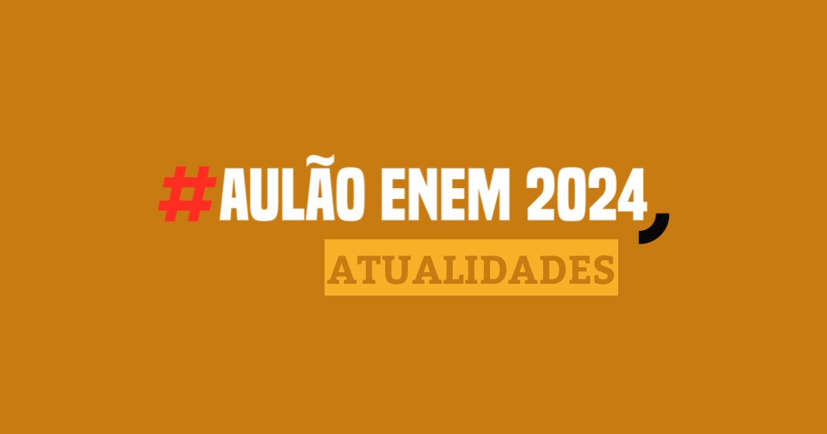 Aulão Enem de Atualidades: revisão intensiva e gratuita para a prova