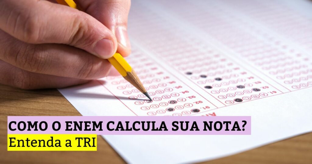 Como o Enem calcula a sua nota? Entenda a TRI
