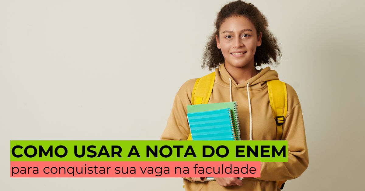 Como usar a nota do Enem para conquistar sua vaga na faculdade