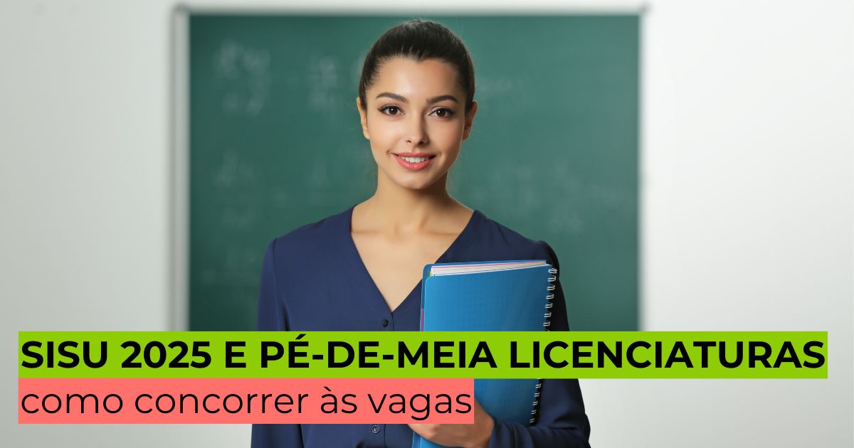 SISU 2025 E PÉ-DE-MEIA LICENCIATURAS: como concorrer às vagas