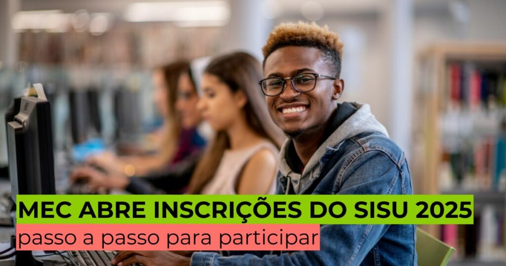 MEC abre inscrições do Sisu 2025: veja o passo a passo para participar