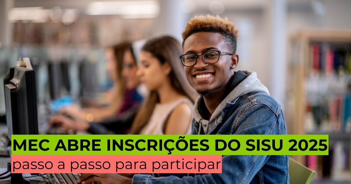 MEC abre inscrições do Sisu 2025: veja o passo a passo para participar