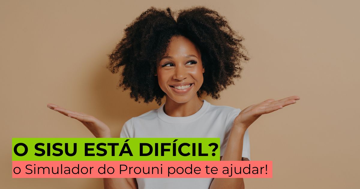 O Sisu está difícil? O Simulador do Prouni pode ajudar!