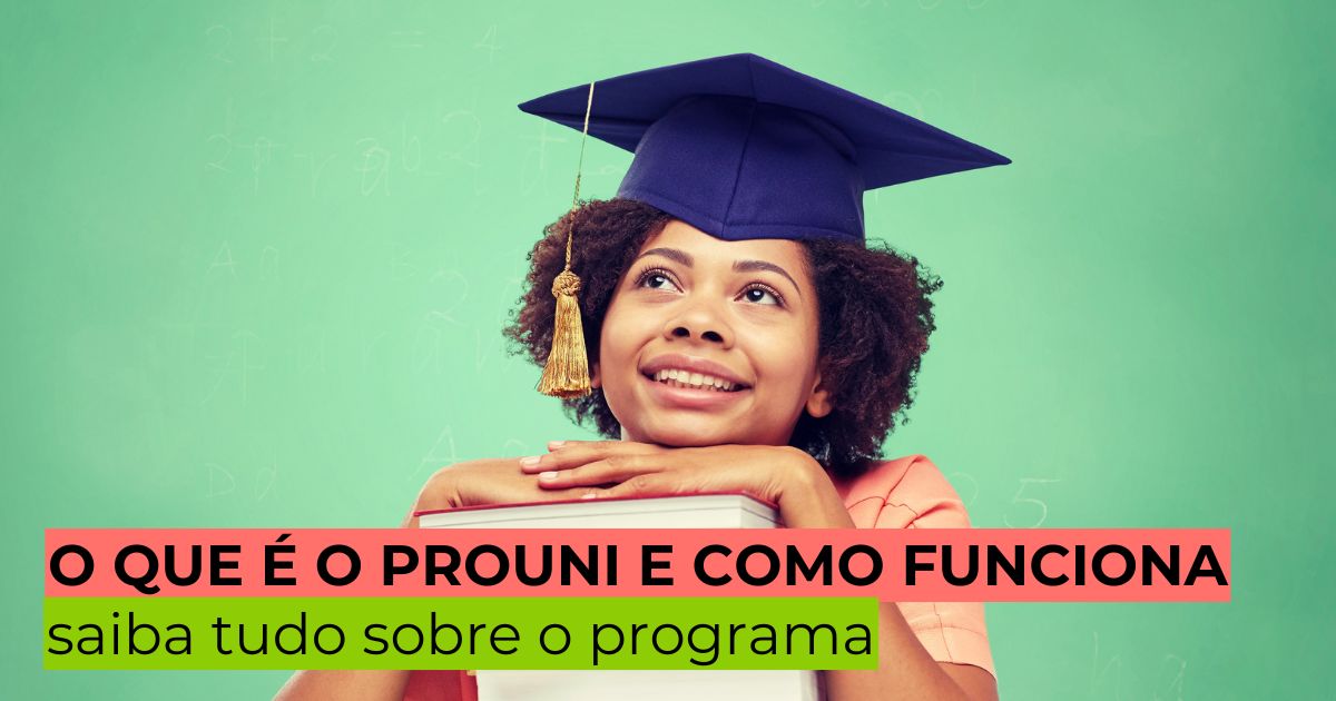 O que é o Prouni e como funciona? Saiba tudo sobre o programa