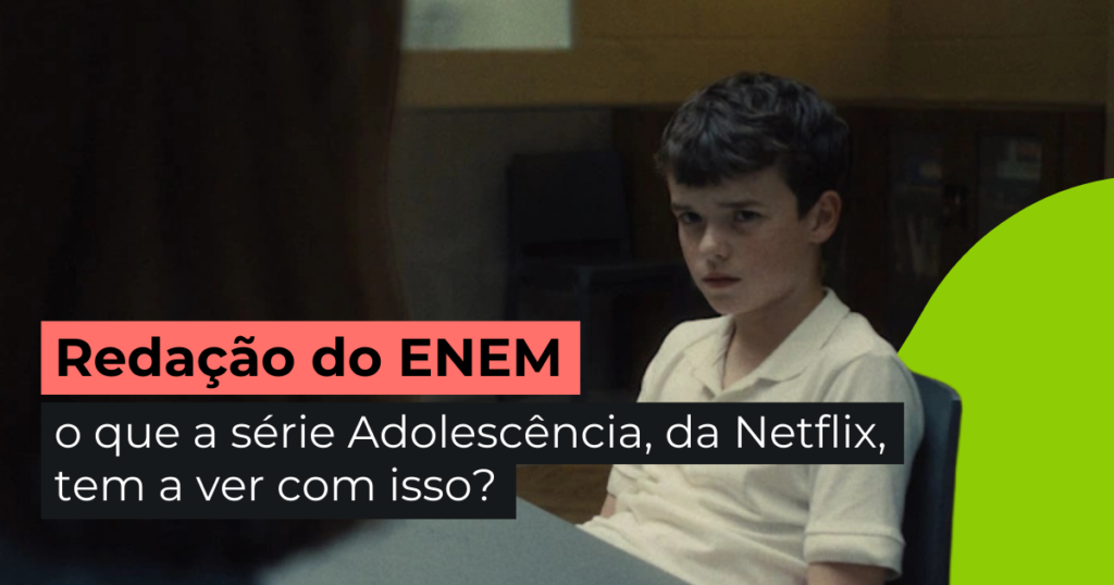 Redação do ENEM: o que a série Adolescência, da Netflix, tem a ver com isso?