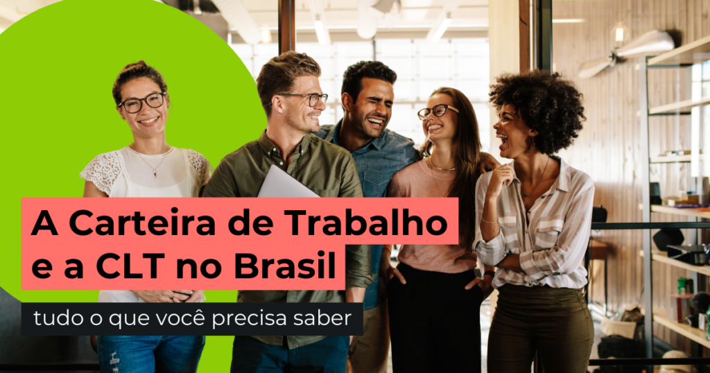 A Carteira de Trabalho e a CLT no Brasil: tudo o que você precisa saber