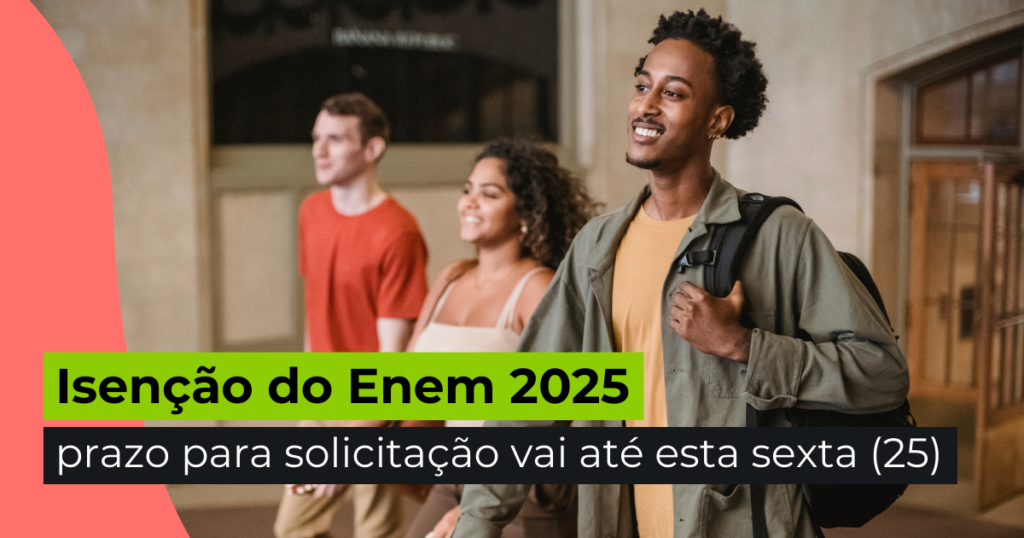 Isenção do Enem 2025: prazo para solicitação vai até esta sexta (25)