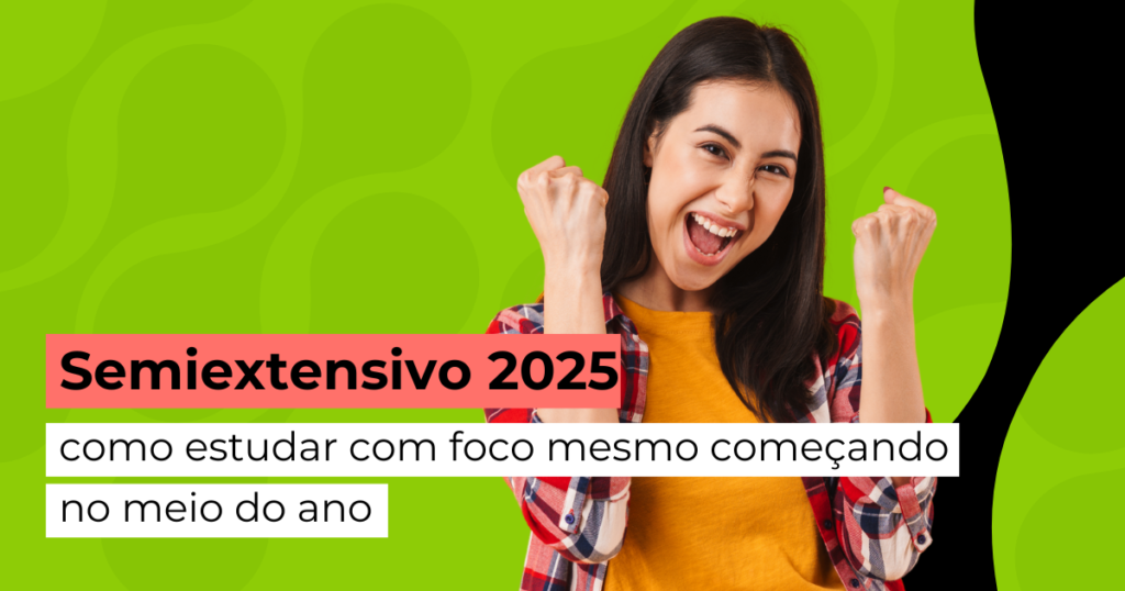 Semiextensivo 2025: como estudar com foco mesmo começando no meio do ano