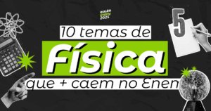 10 temas que mais caem de Física no Enem